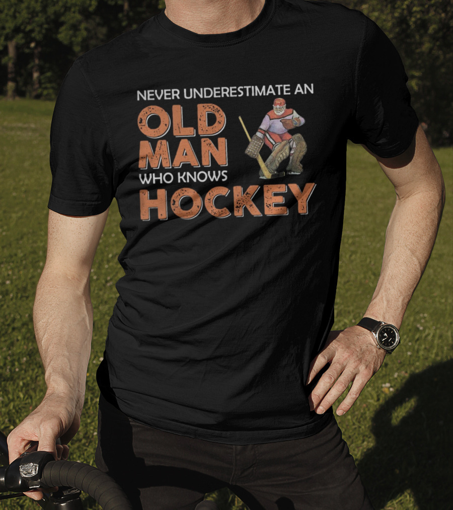 Never Underestimate An Old Man Who Knows Hockey T-Shirt