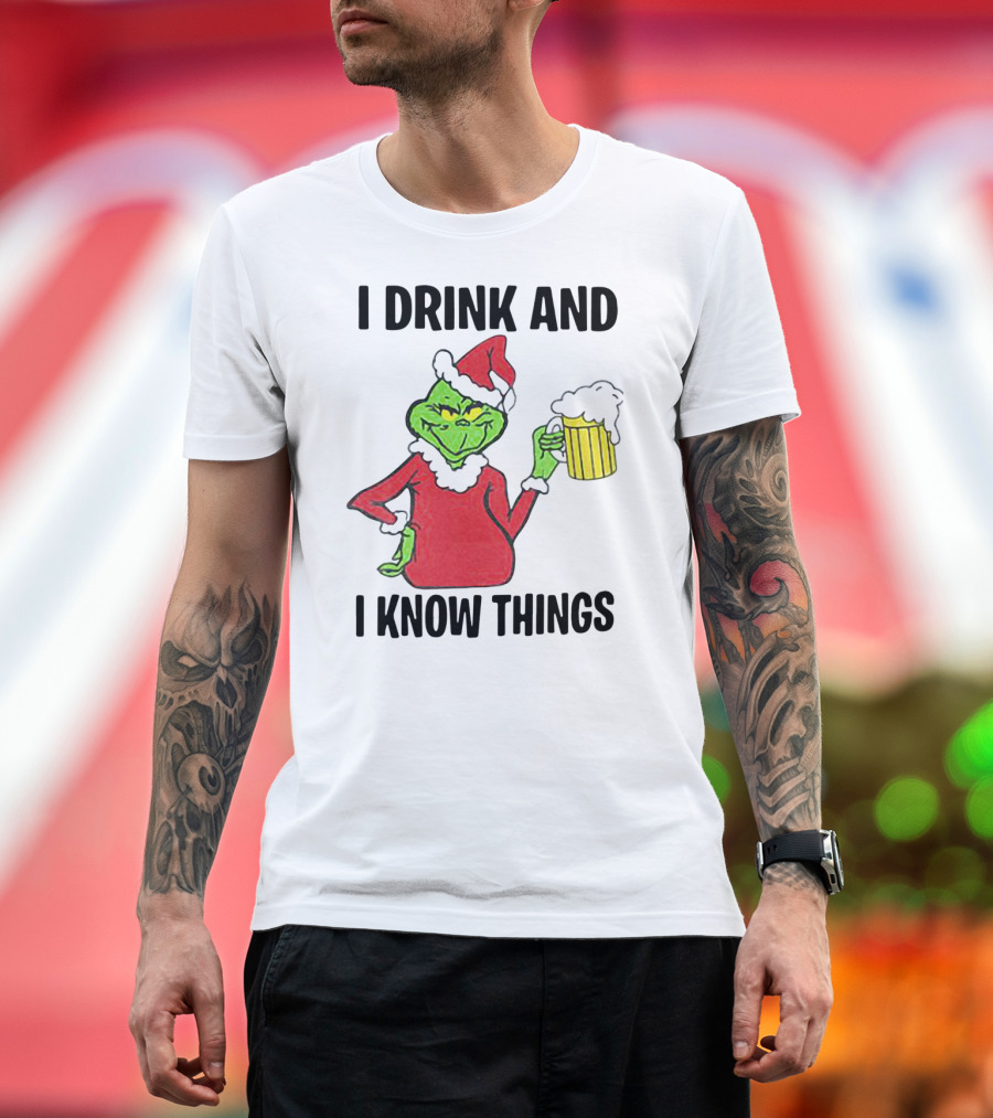 Grinch Santa Holding Beer I Drink And I Know Things T-Shirt