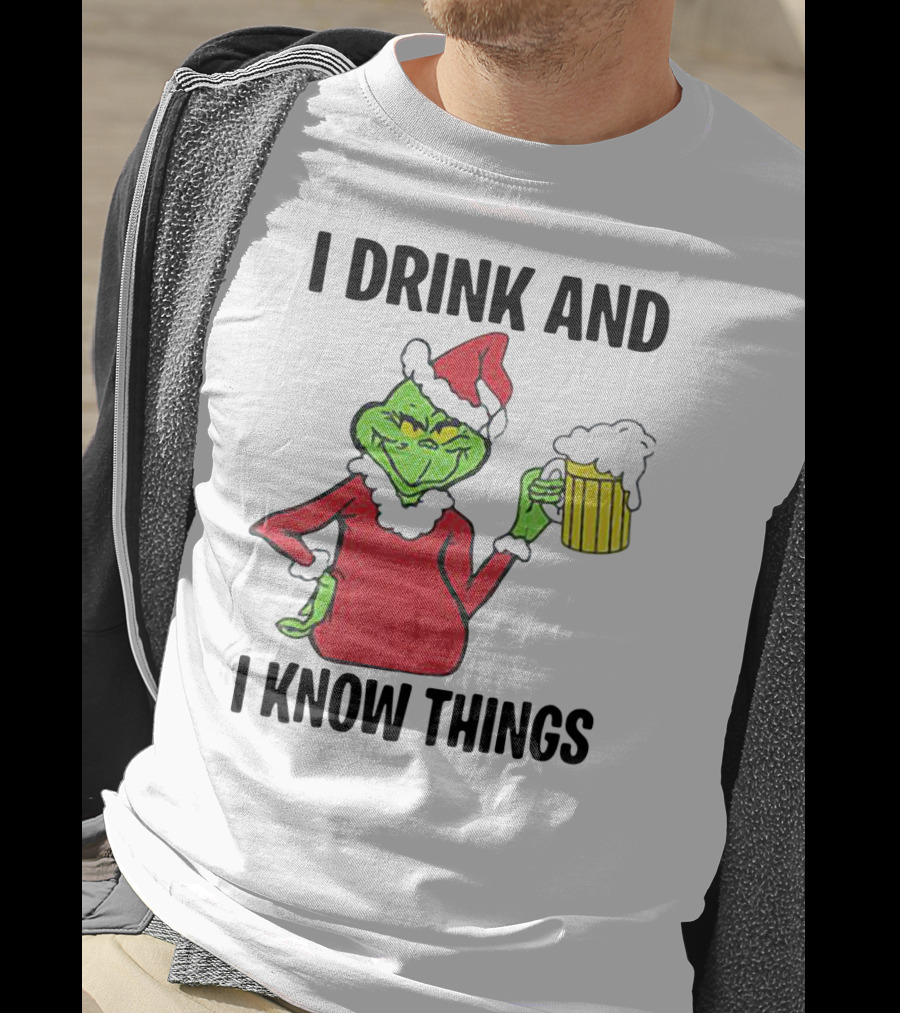 Grinch Santa Holding Beer I Drink And I Know Things T-Shirt