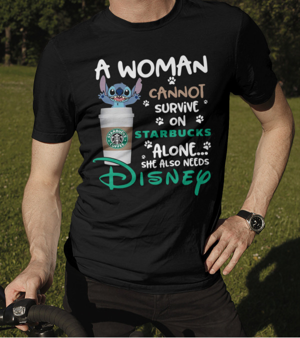 Stitch A Woman Cannot Survive On Starbucks Coffee Alone She Also Needs Disney T-Shirt