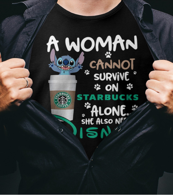 Stitch A Woman Cannot Survive On Starbucks Coffee Alone She Also Needs Disney T-Shirt