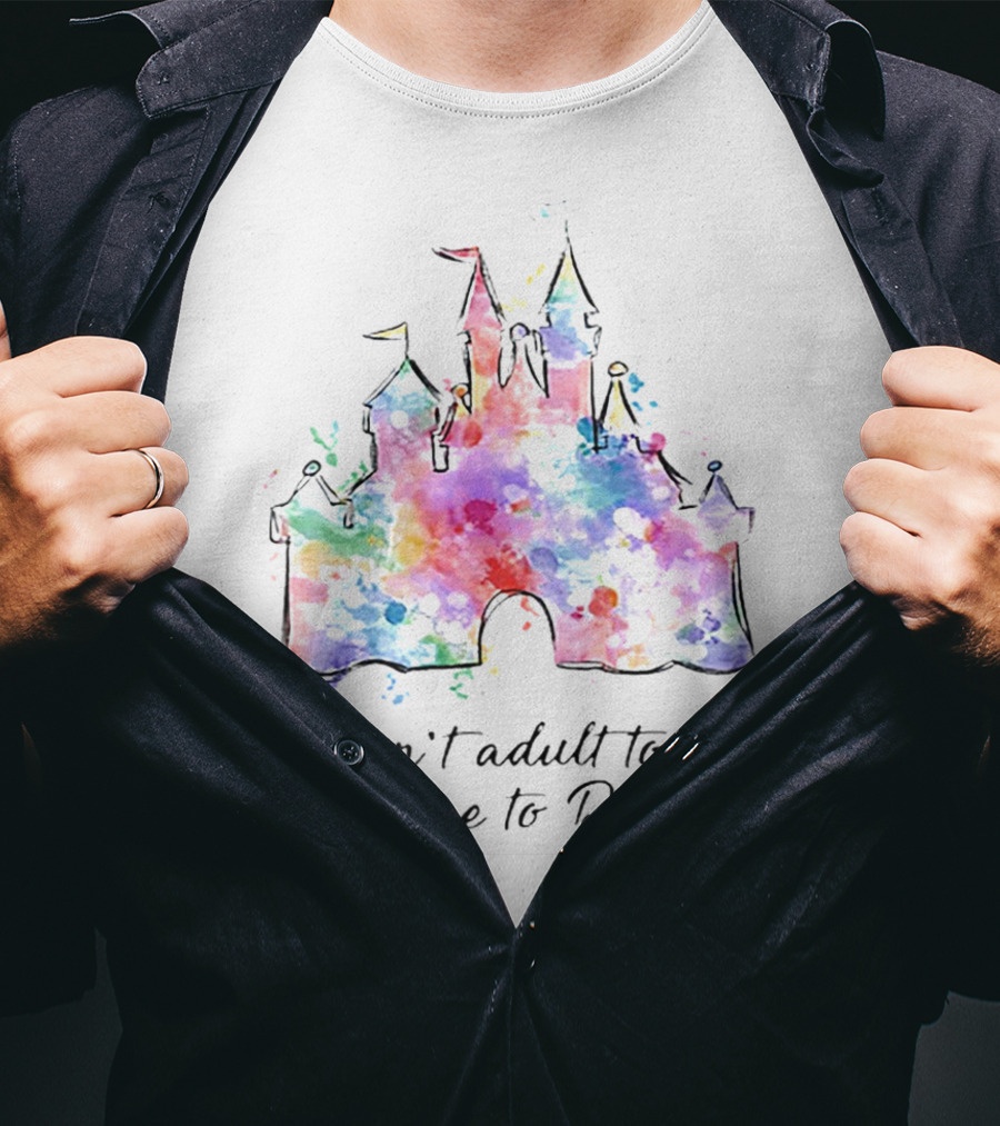 I Can't Adult Today Take Me To Disney Castle Watercolor T-Shirt