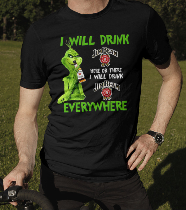 I Will Drink Jim Beam Here Or There I Will Drink Jim Beam Everywhere T-Shirt