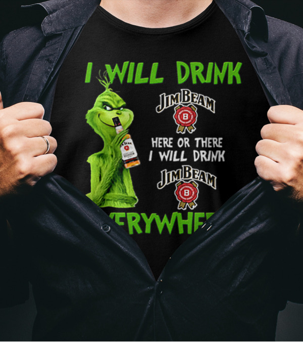 I Will Drink Jim Beam Here Or There I Will Drink Jim Beam Everywhere T-Shirt