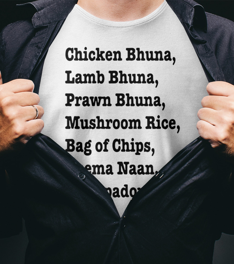 Chicken Bhuna Lamb Bhuna Prawn Bhuna Mushroom Rice Bag Of Chips Keema Naan 9 Poppadoms T-Shirt