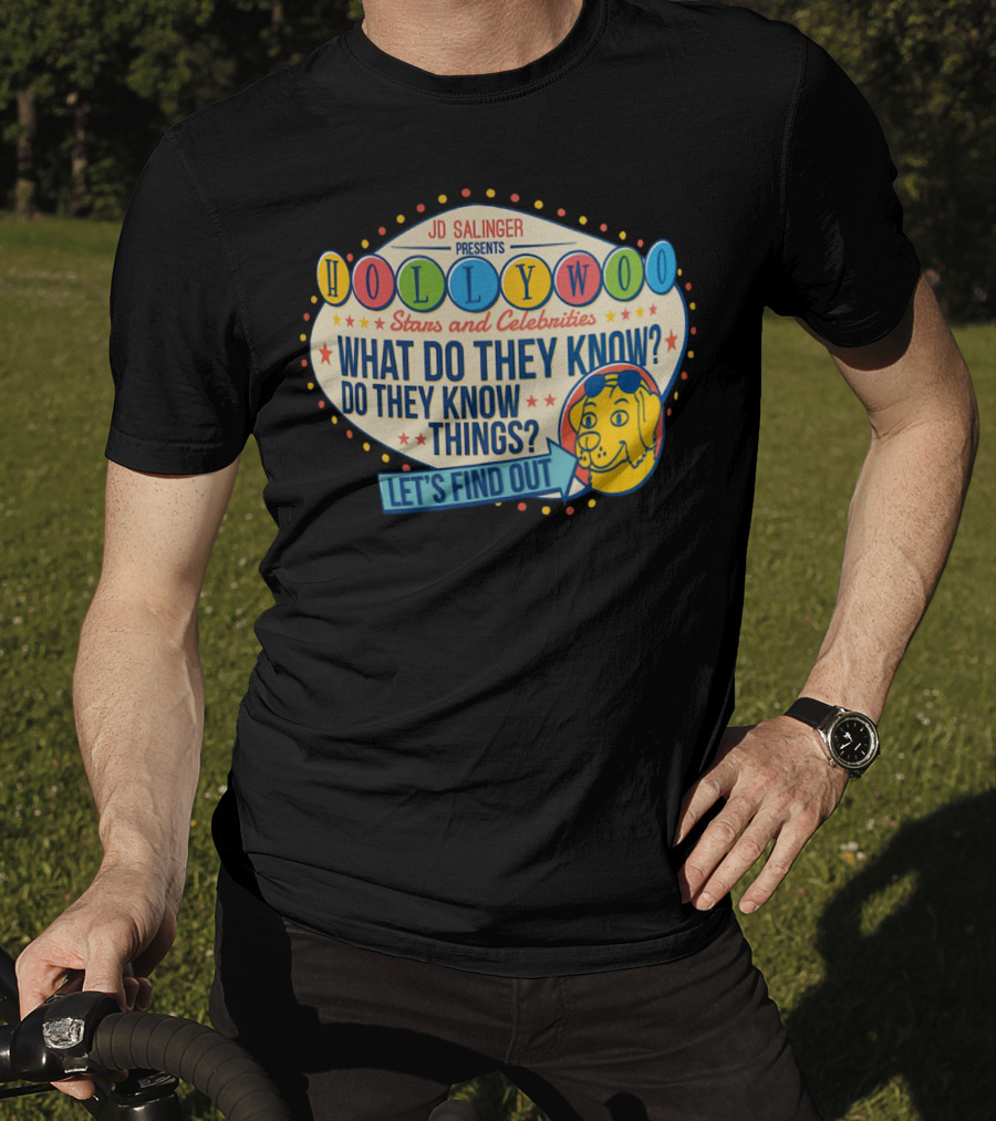 JD Salinger Presents Hollywoo Stars And Celebrities What Do They Know Do They Know Things Let's Find Out T-Shirt
