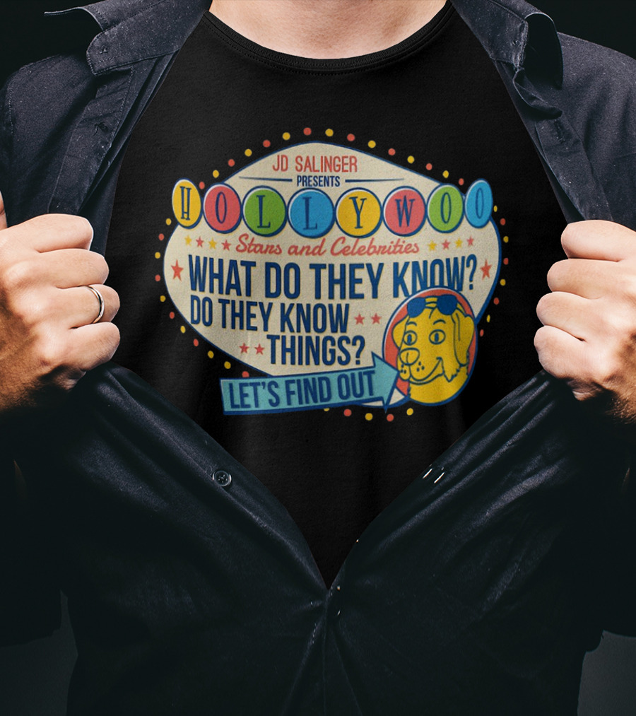 JD Salinger Presents Hollywoo Stars And Celebrities What Do They Know Do They Know Things Let's Find Out T-Shirt