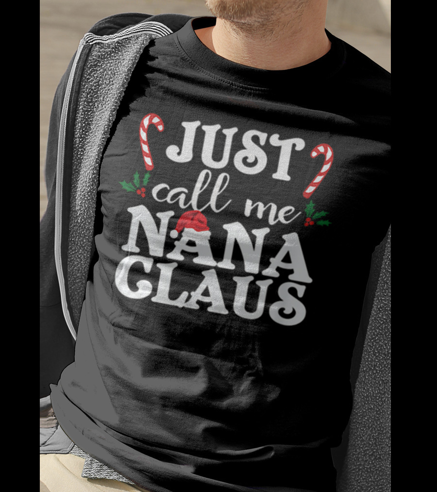 Just Call Me Nana Claus Candy Canes Holly Santa Hat T-Shirt