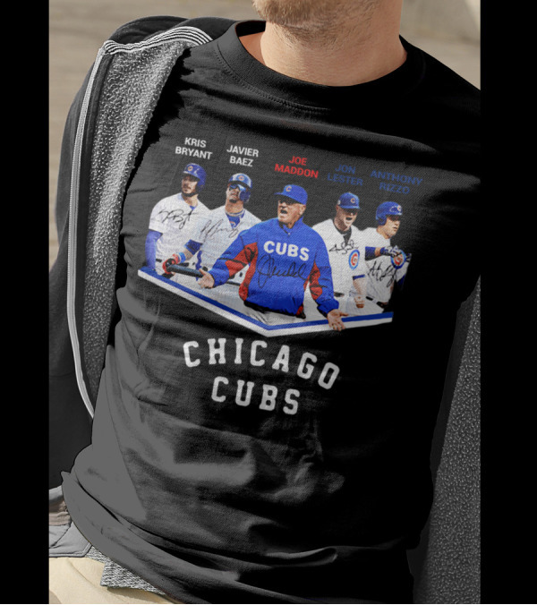 Chicago Cubs Kris Bryant Javier Baez Joe Maddon Jon Lester Anthony Rizzo Signatures T-Shirt