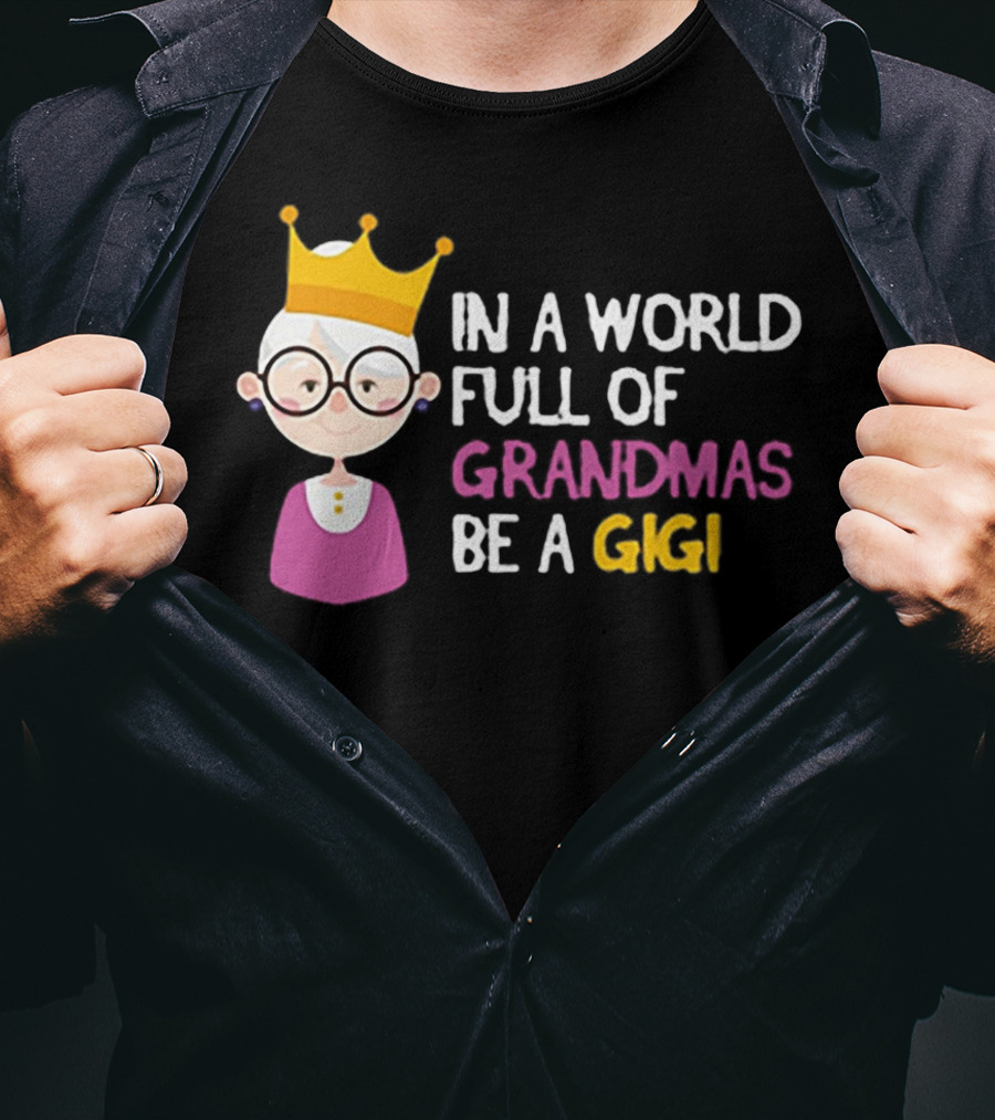 In A World Full Of Grandmas Be A Gigi With Crowned Cartoon Character T-Shirt