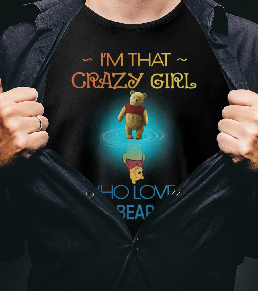 I'm That Crazy Girl Who Loves Pooh Bear A Lot T-Shirt