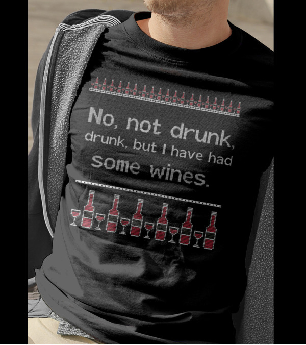 No Not Drunk Drunk But I Have Had Some Wines Bottles And Glasses T-Shirt