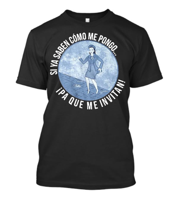 Si Ya Saben Cómo Me Pongo Ipa Que Me Invitan Mujer Con Botella T-Shirt