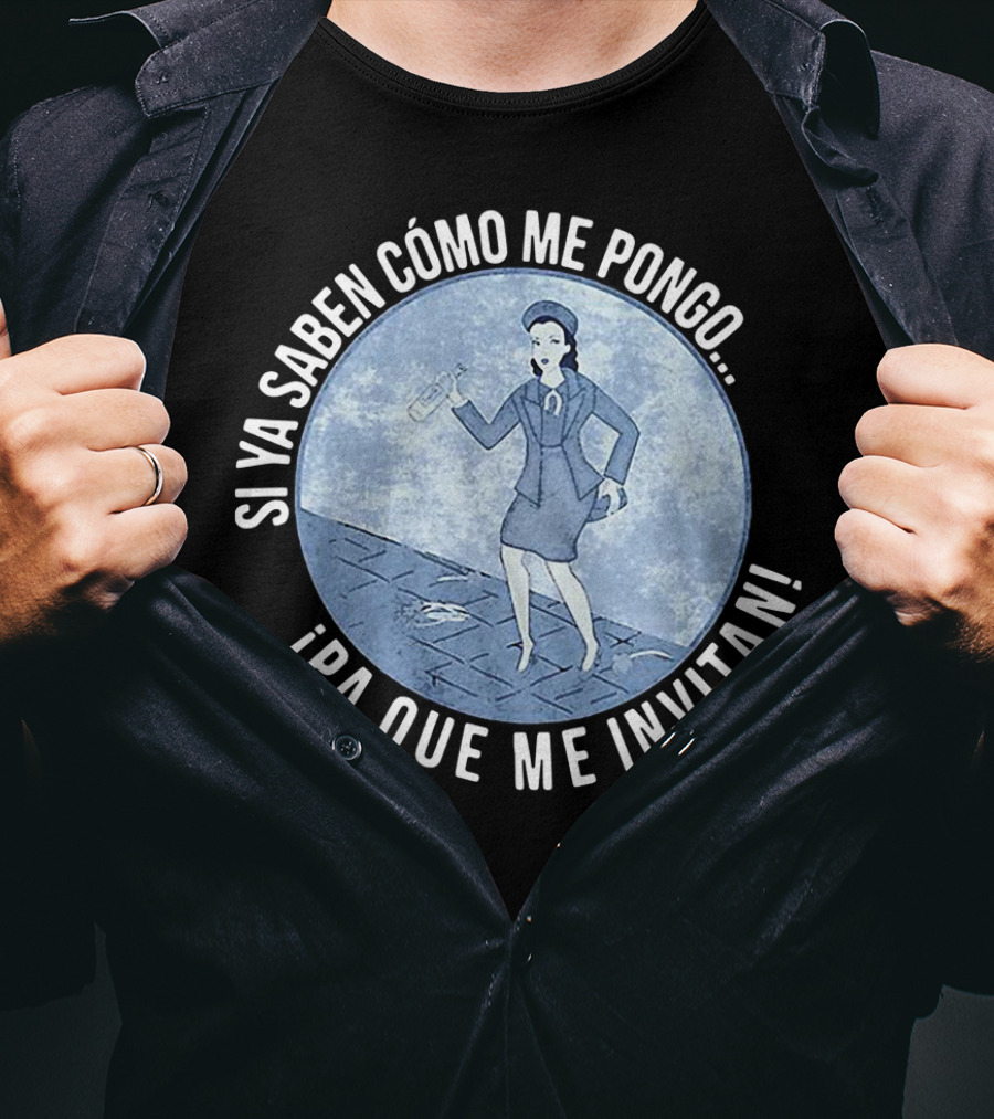 Si Ya Saben Cómo Me Pongo Ipa Que Me Invitan Mujer Con Botella T-Shirt