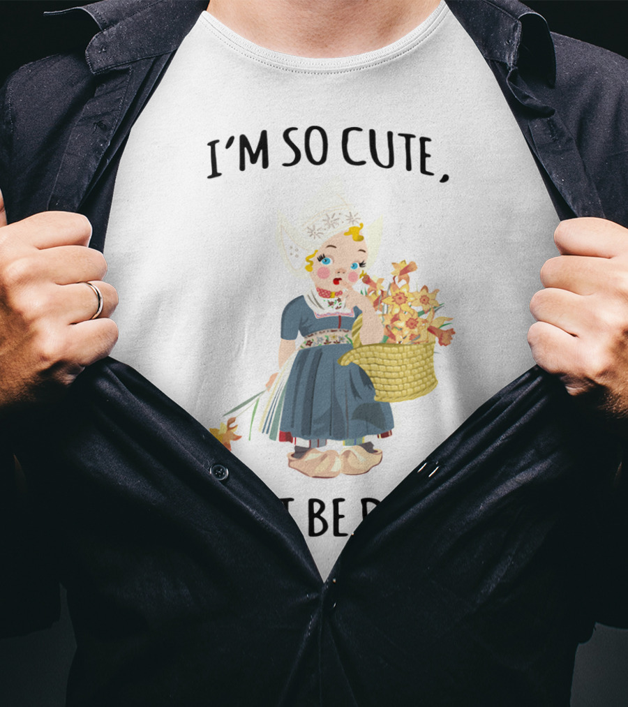 I Must Be Dutch I'm So Cute Dutch Girl With Flowers T-Shirt
