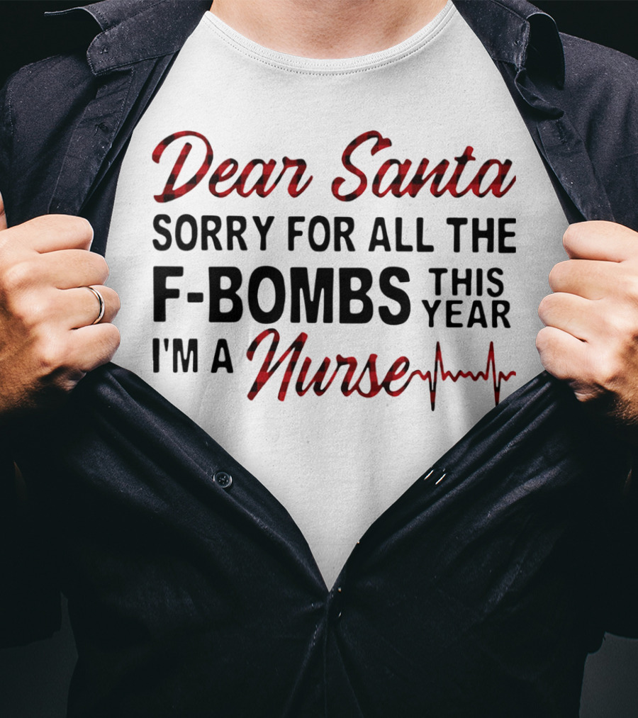 Dear Santa Sorry For All The F-Bombs This Year I’m A Nurse T-Shirt