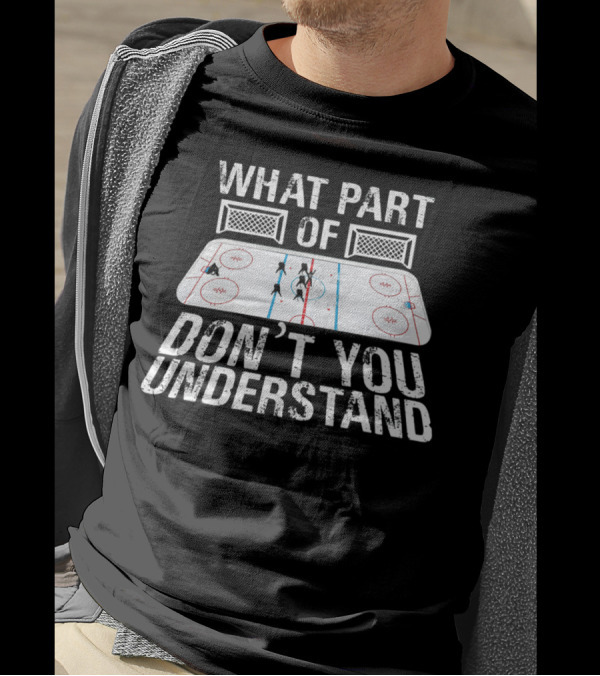 What Part Of Don’t You Understand Hockey Rink And Players T-Shirt