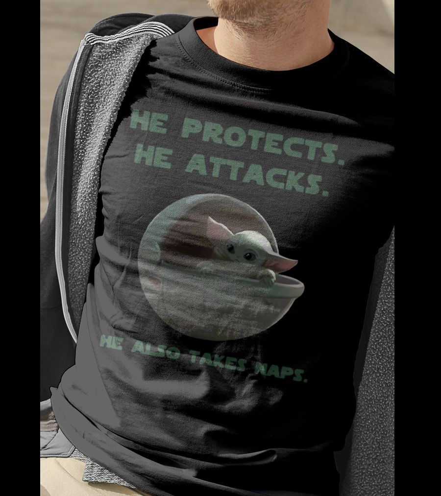 Baby Yoda He Protects He Attacks He Also Takes Naps Star Wars Mandalorian T-Shirt