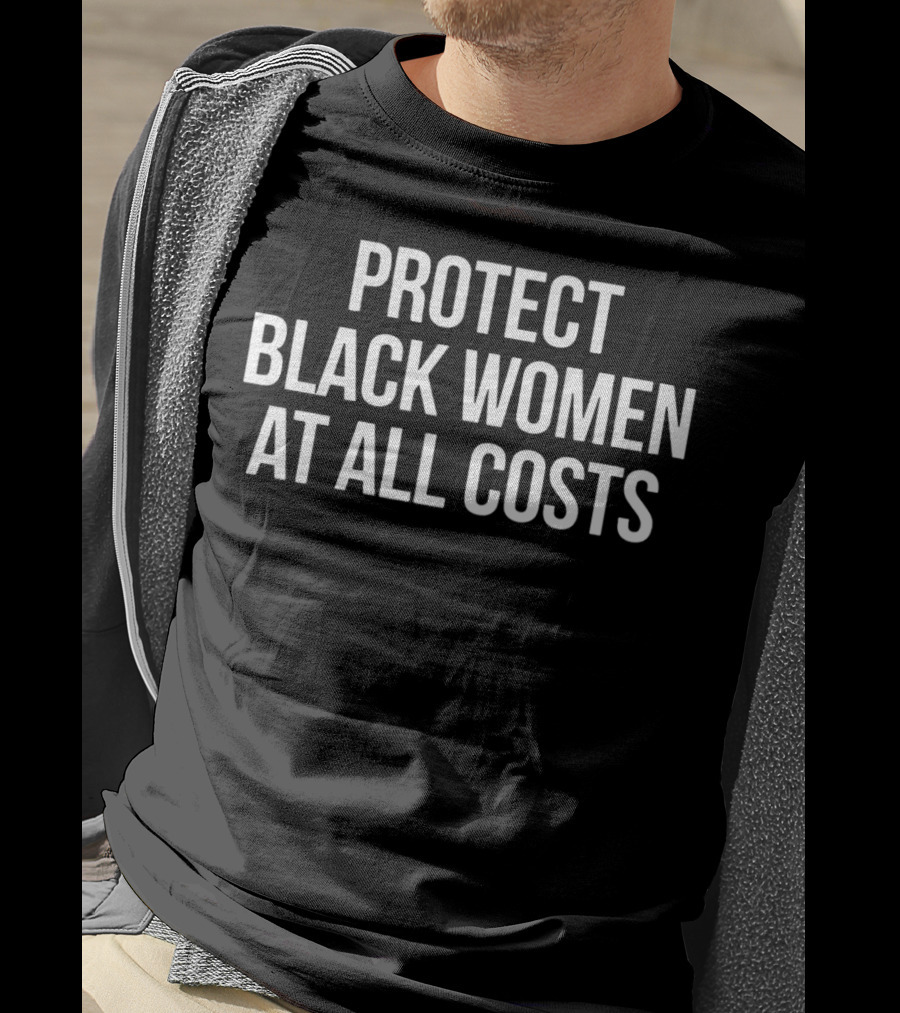 Protect Black Women At All Costs T-Shirt