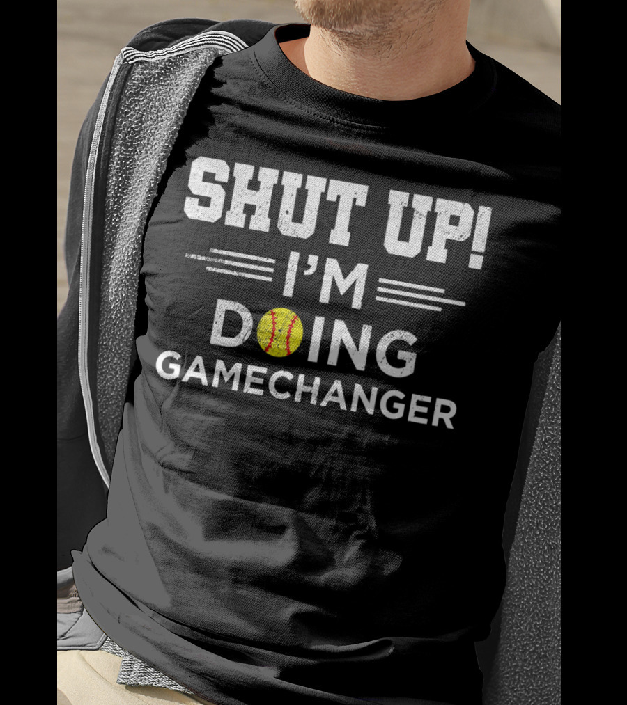 SHUT UP I'M DOING GAMECHANGER Baseball Font T-Shirt