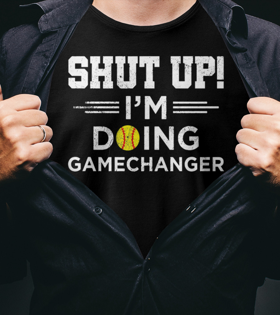 SHUT UP I'M DOING GAMECHANGER Baseball Font T-Shirt