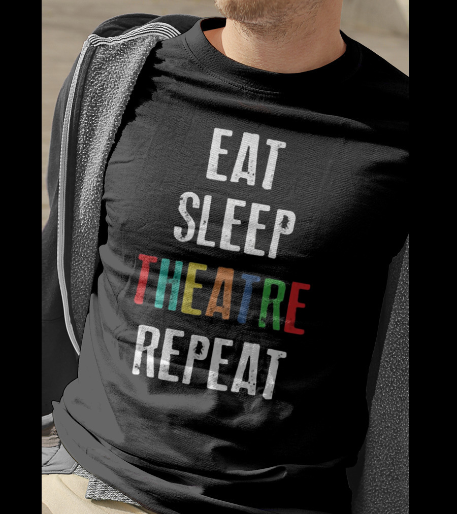 Eat Sleep Theatre Repeat Colorful Theatrical Lifestyle T-Shirt