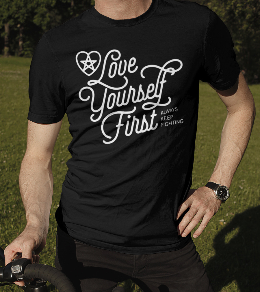 Love Yourself First Always Keep Fighting With Pentagram Heart T-Shirt