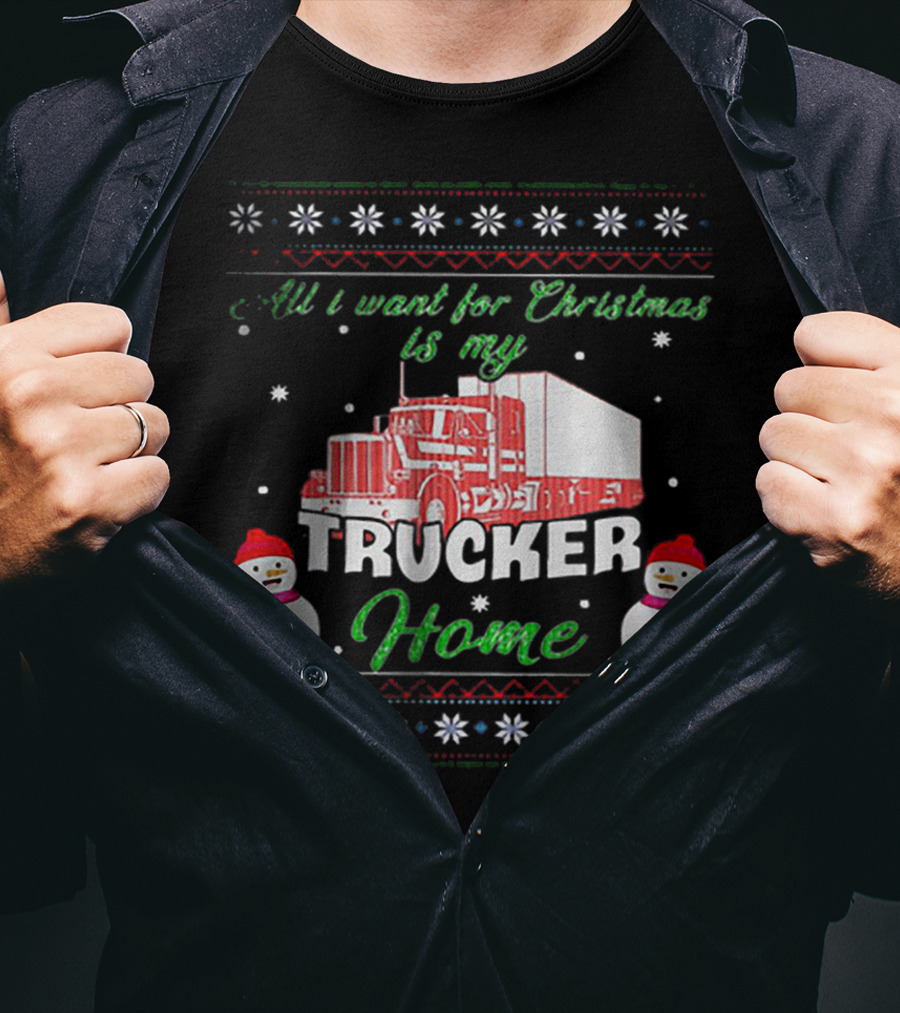 All I Want For Christmas Is My Trucker Home Snowman T-Shirt