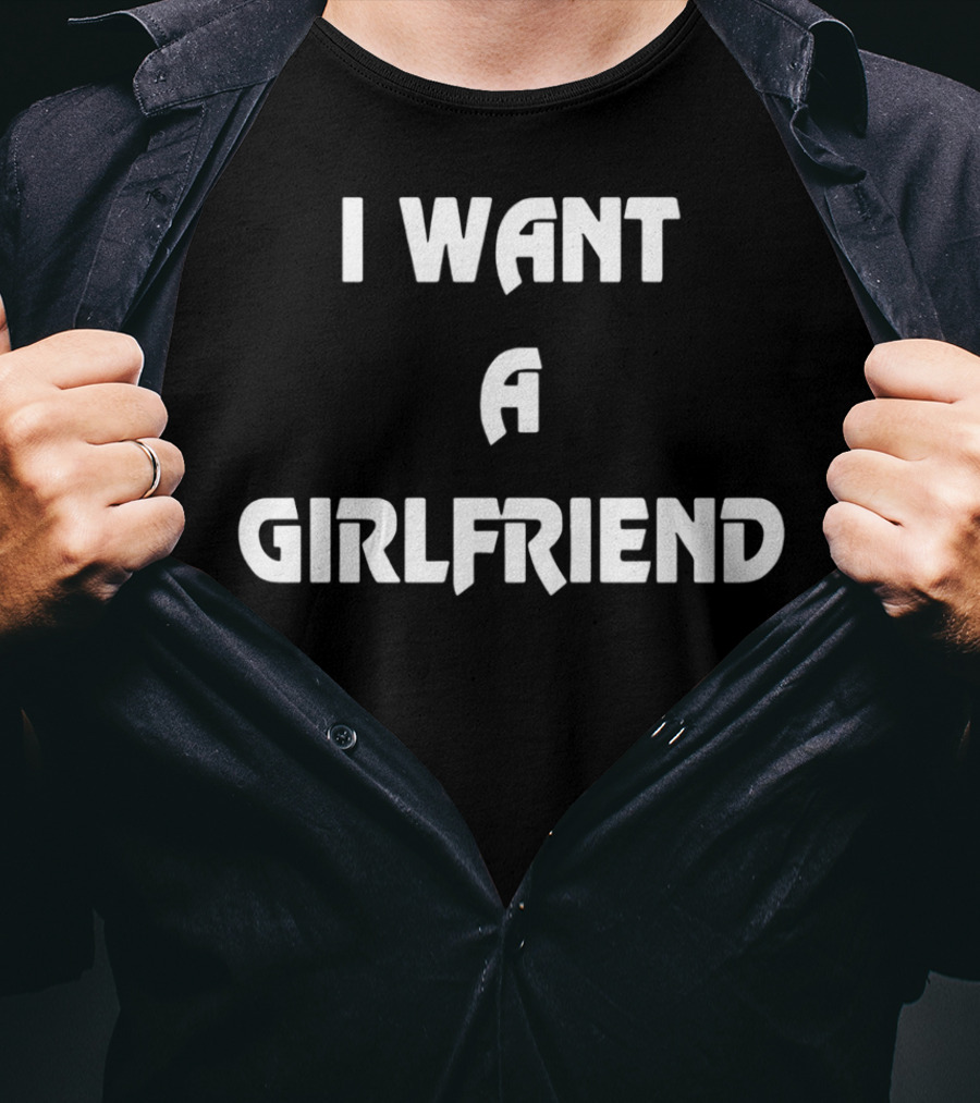 Etika I Want A Girlfriend T-Shirt
