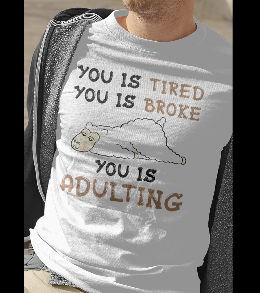 You Is Tired You Is Broke You Is Adulting Llama T-Shirt