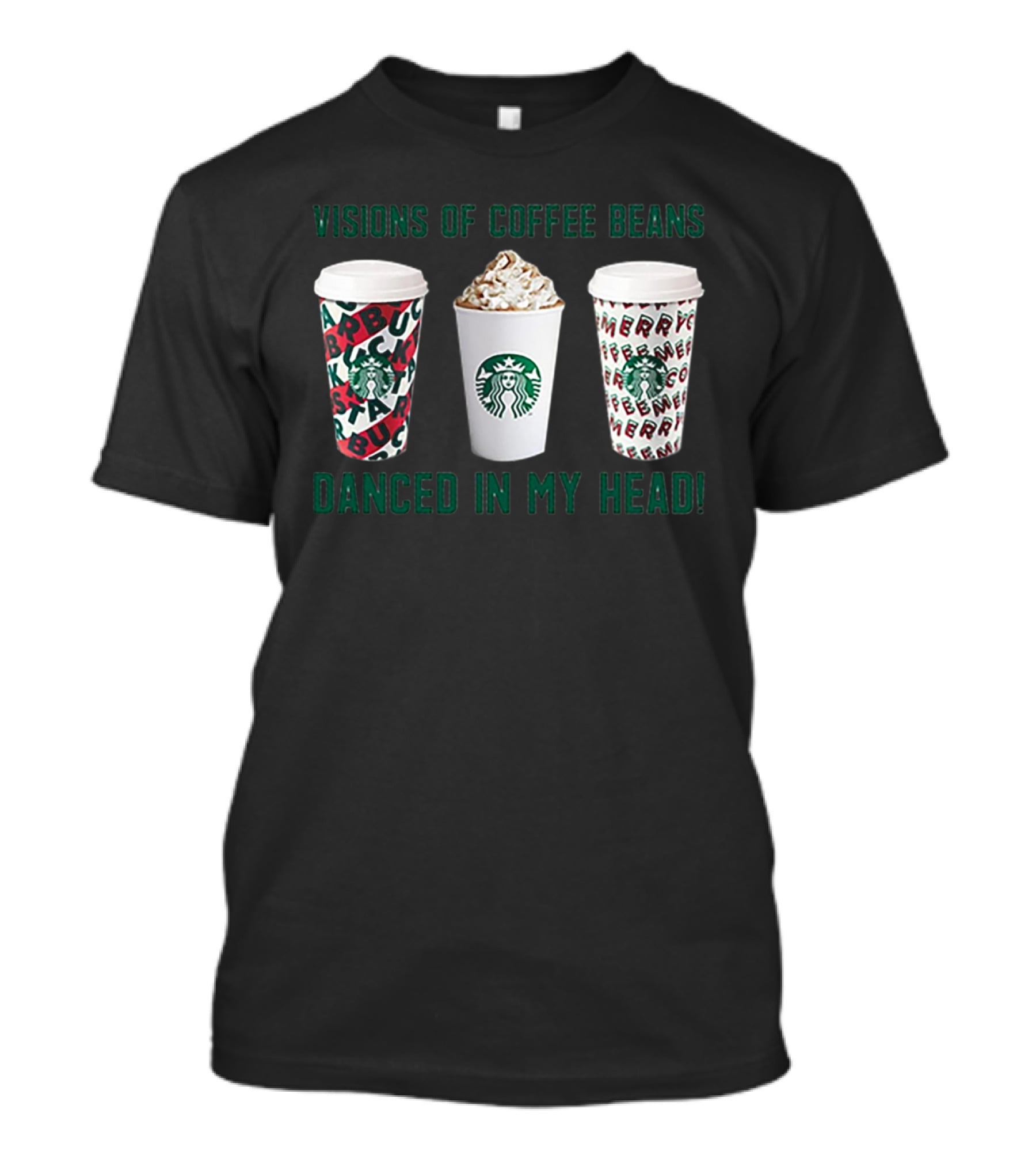 Visions Of Coffee Beans Danced In My Head Starbucks Cups T-Shirt