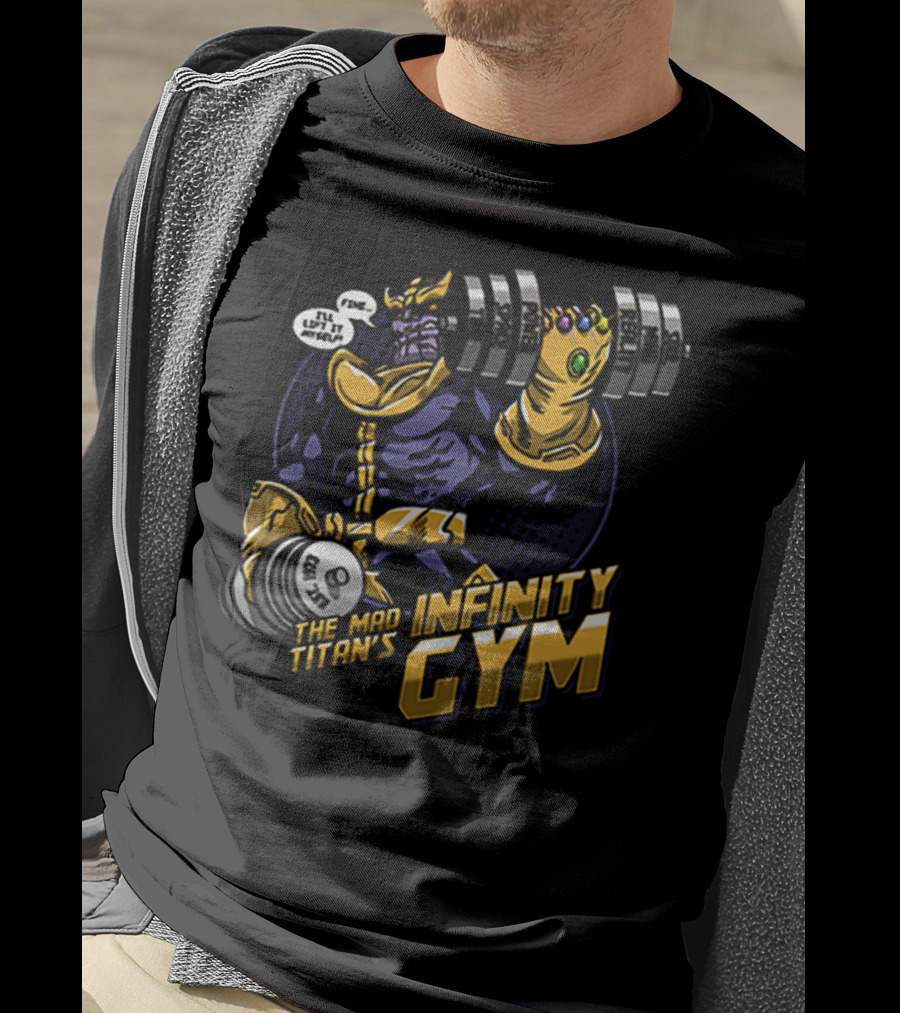 The Mad Titan's Infinity Gym Fine I’ll Lift It Myself T-Shirt