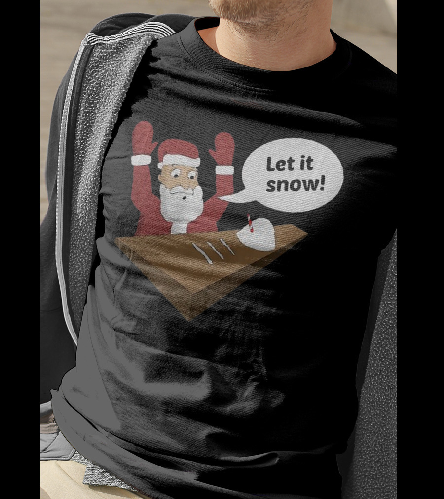 Santa Claus Let It Snow Christmas Humor T-Shirt