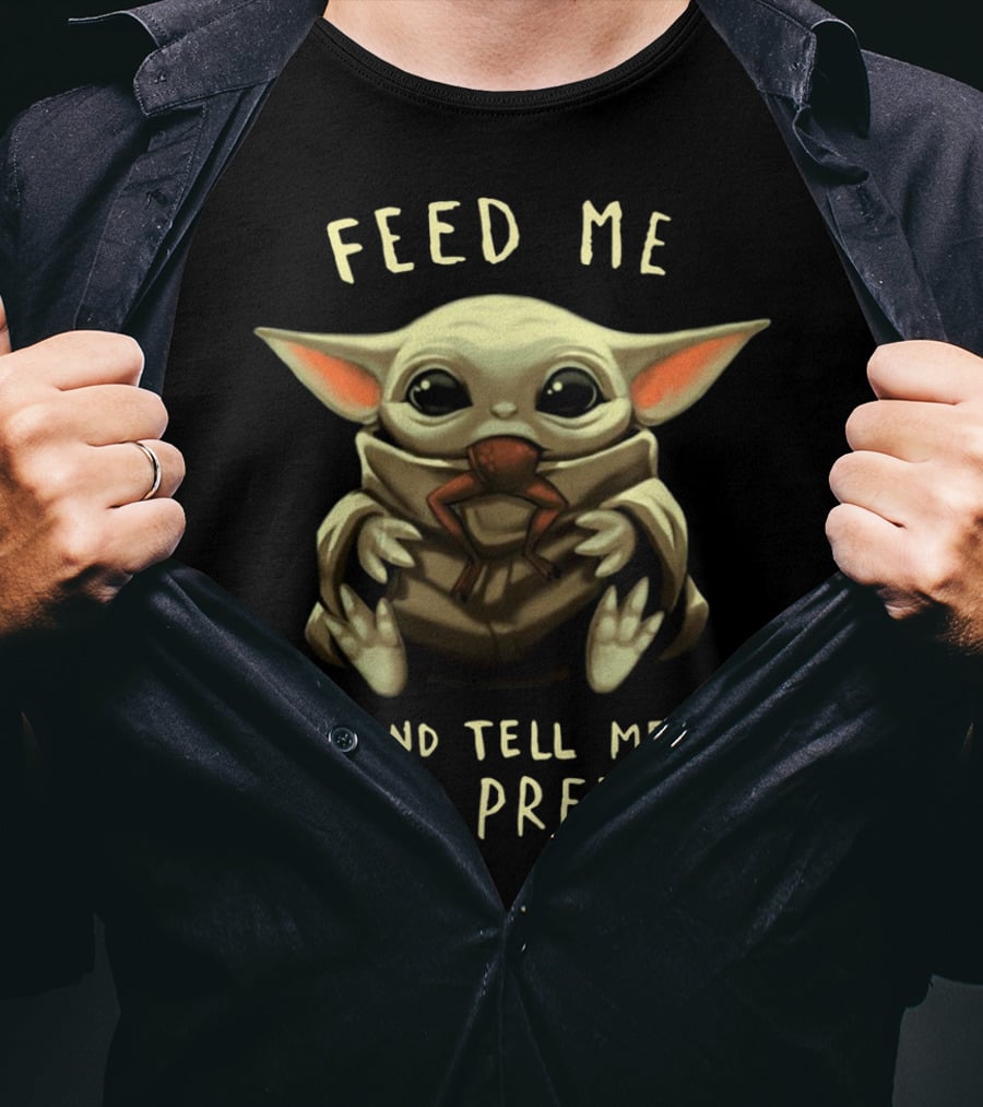 Feed Me And Tell Me I'm Pretty Baby Yoda T-Shirt