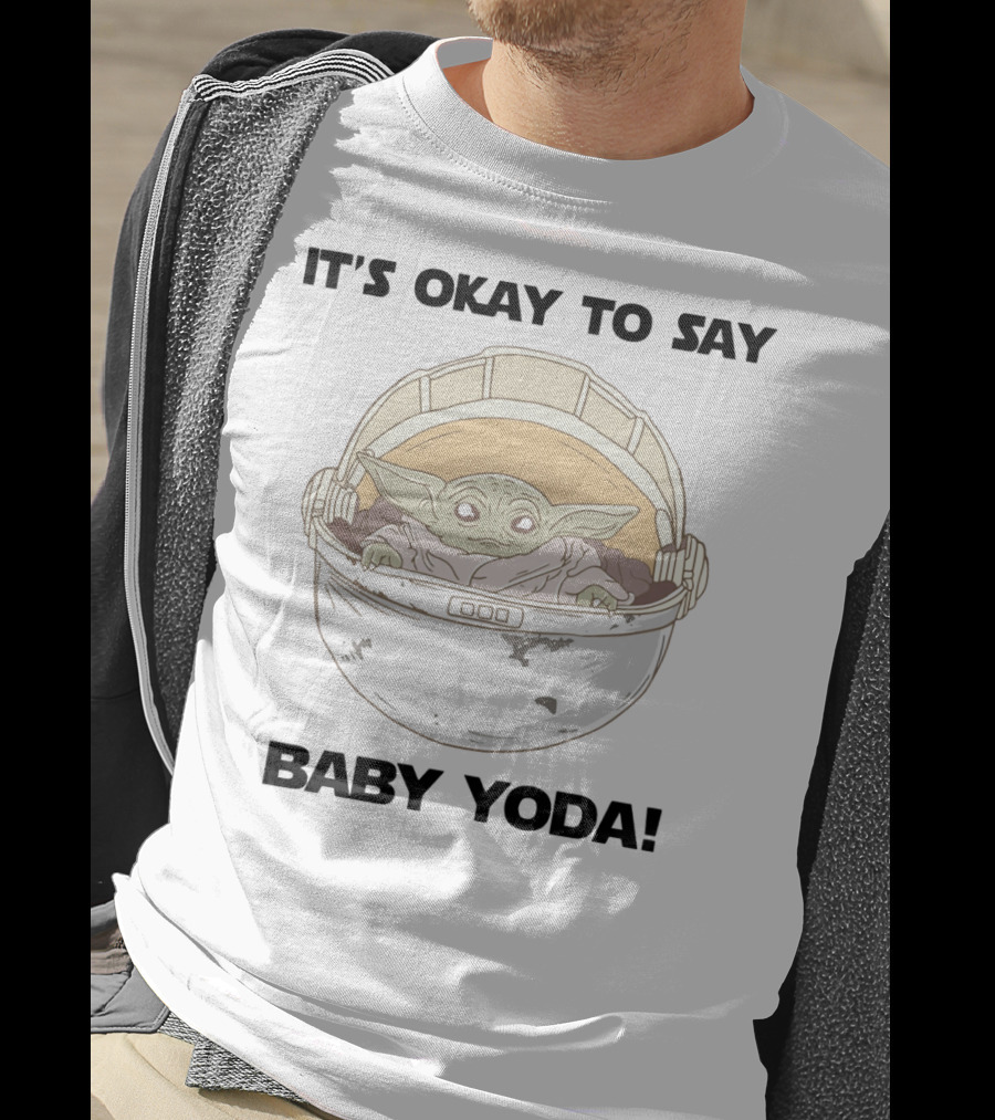 It's Okay To Say Baby Yoda Mandalorian Star Wars T-Shirt