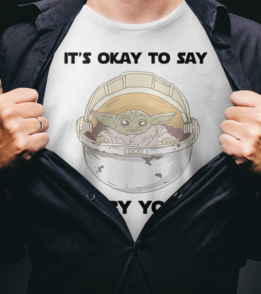 It's Okay To Say Baby Yoda Mandalorian Star Wars T-Shirt