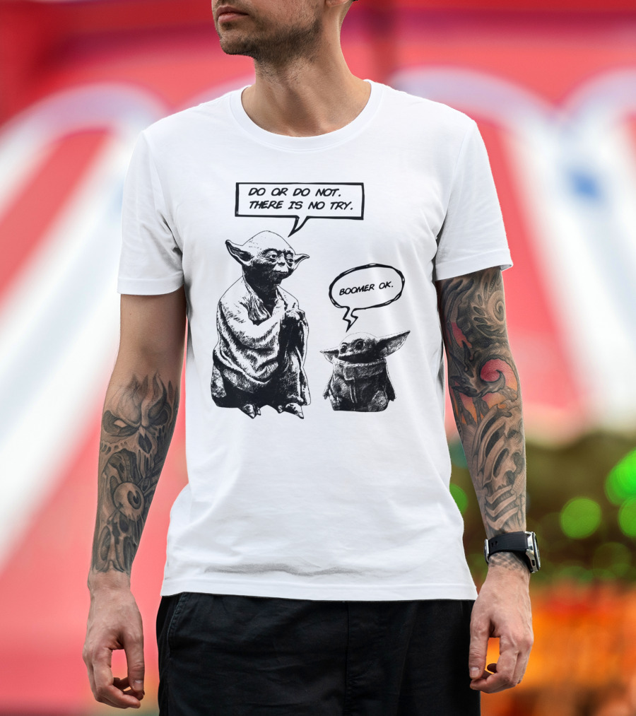 Master Yoda Do or Do Not There Is No Try Boomer OK Baby Yoda T-Shirt