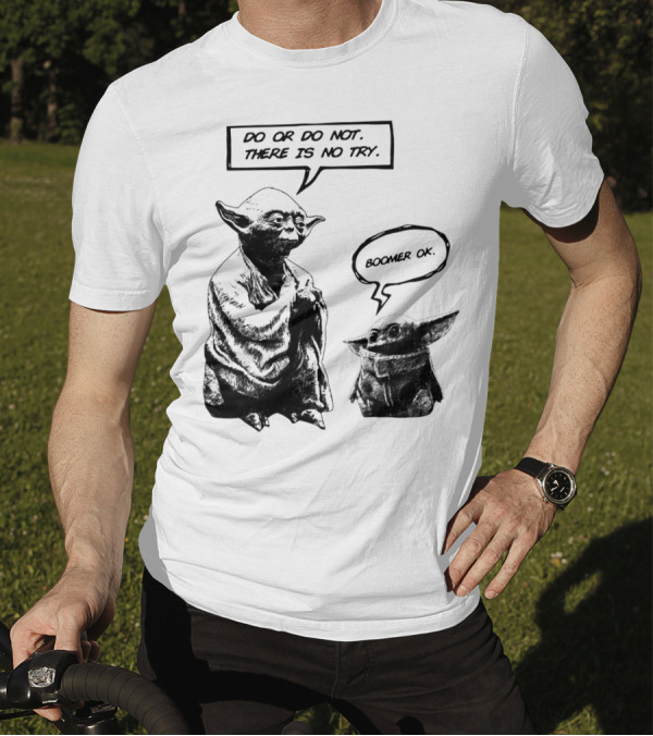 Master Yoda Do Or Do Not There Is No Try Boomer OK Baby Yoda T-Shirt