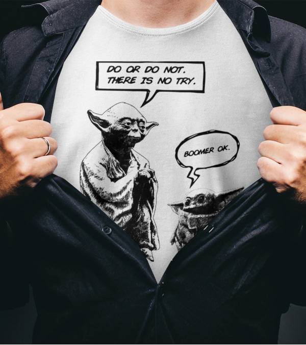 Master Yoda Do Or Do Not There Is No Try Boomer OK Baby Yoda T-Shirt