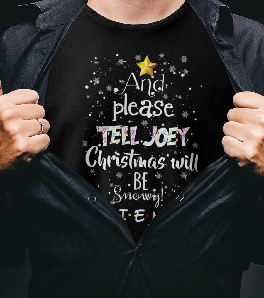 And Please Tell Joey Christmas Will Be Snowy Friends Star Snowflakes T-Shirt