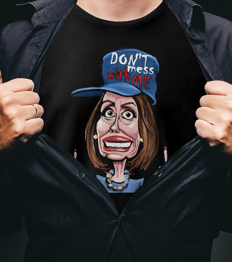 DON'T Mess With ME Nancy Pelosi Caricature Peace Signs T-Shirt
