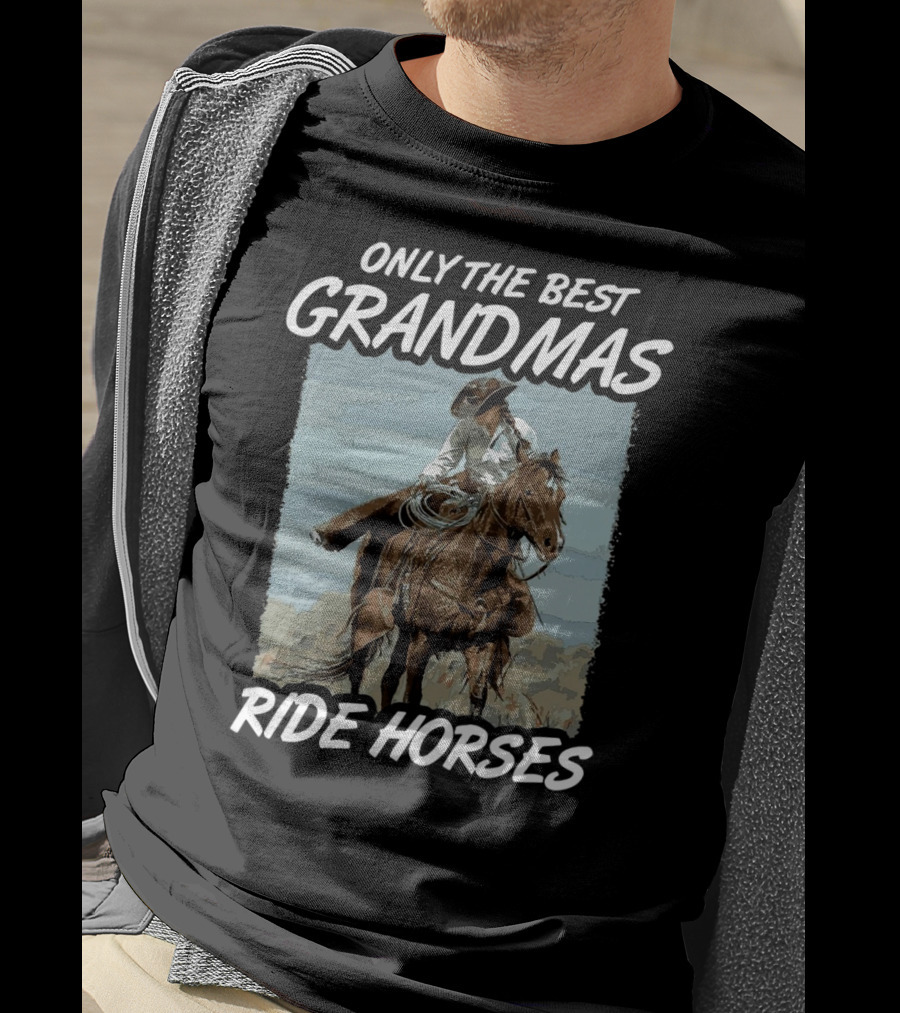 Only The Best Grandmas Ride Horses T-Shirt