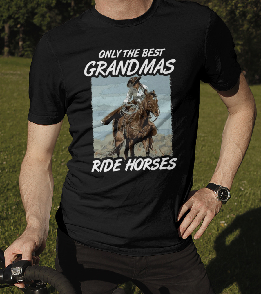 Only The Best Grandmas Ride Horses T-Shirt