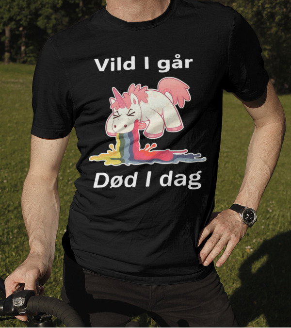 Vild I Går Død I Dag Rainbow Unicorn T-Shirt