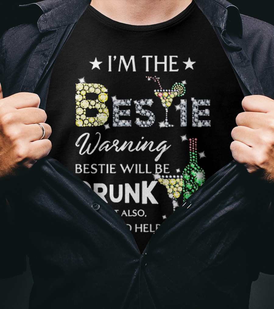 I’M THE BESTIE Warning Bestie Will Be Drunk And Lost Also Just Send Help T-Shirt