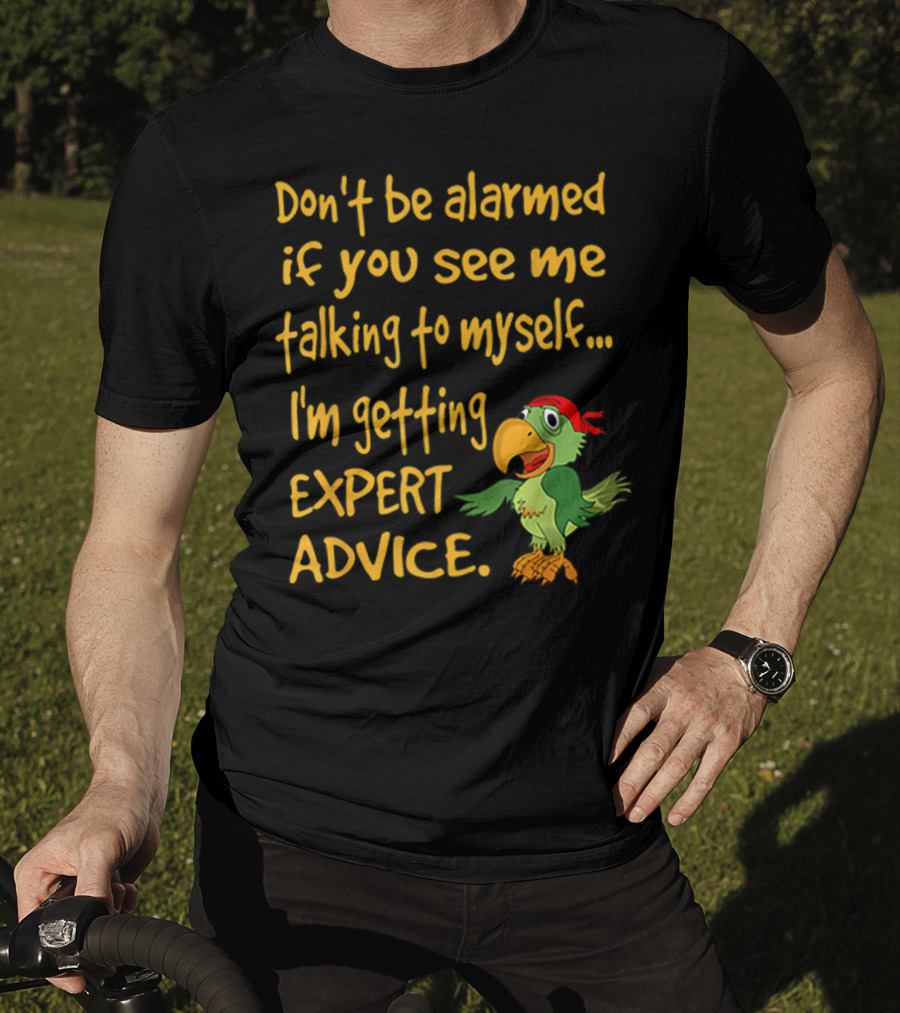 Don’t Be Alarmed If You See Me Talking To Myself I'm Getting Expert Advice Green Parrot T-Shirt