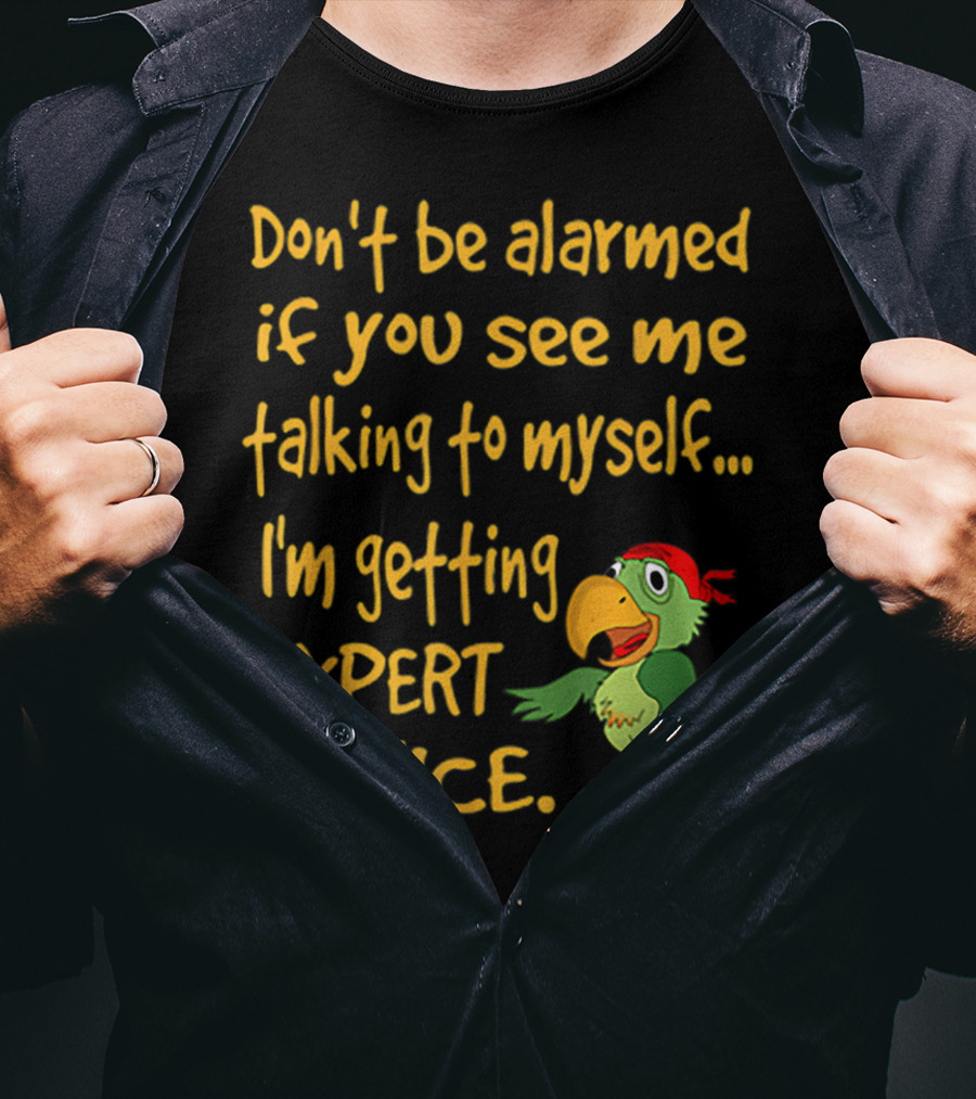 Don’t Be Alarmed If You See Me Talking To Myself I'm Getting Expert Advice Green Parrot T-Shirt