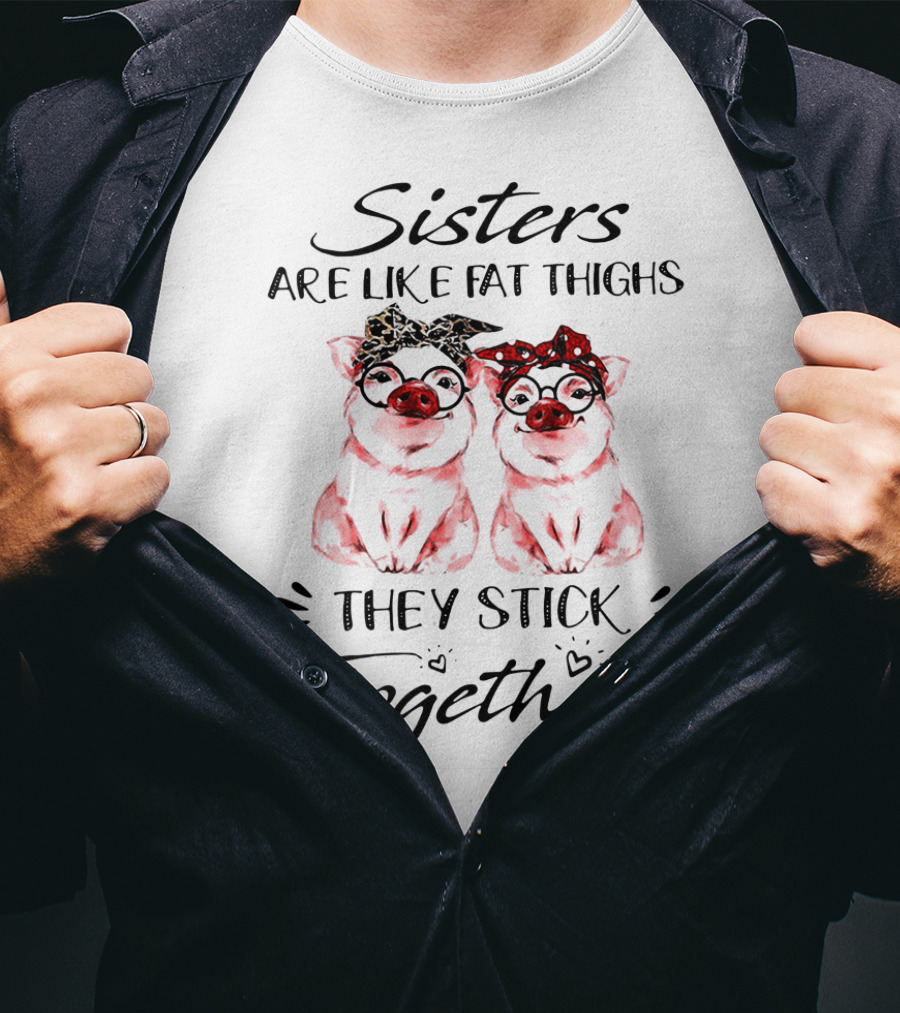 Sisters Are Like Fat Thighs They Stick Together Pigs With Glasses And Bandanas T-Shirt