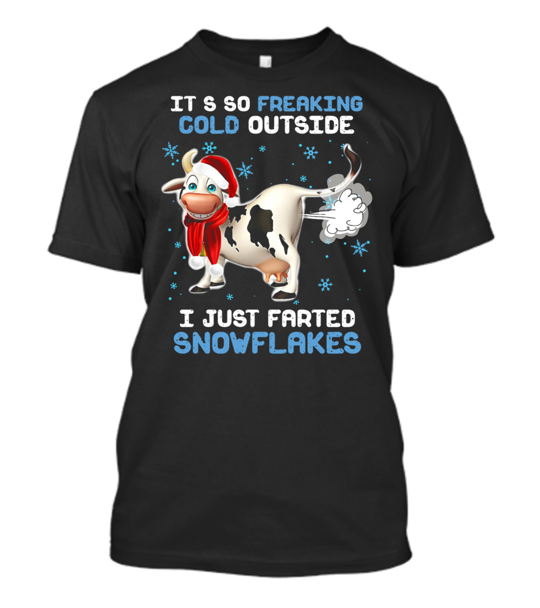 Cow It's So Freaking Cold Outside I Just Farted Snowflakes Santa Hat Scarf Snowflakes T-Shirt