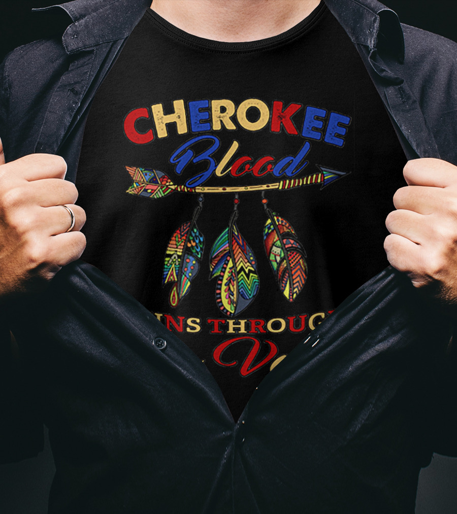 CHEROKEE Blood RUNS THROUGH My Veins T-Shirt